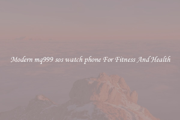 Modern mq999 sos watch phone For Fitness And Health