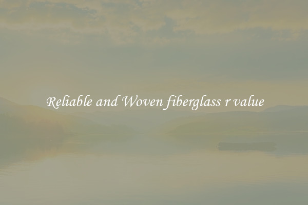 Reliable and Woven fiberglass r value