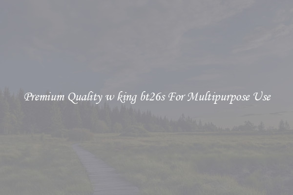 Premium Quality w king bt26s For Multipurpose Use