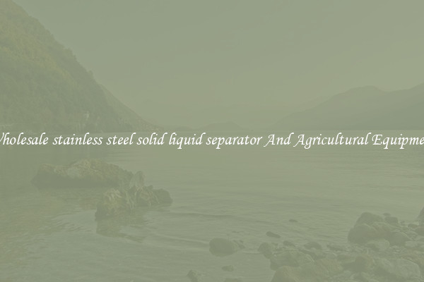 Wholesale stainless steel solid liquid separator And Agricultural Equipment