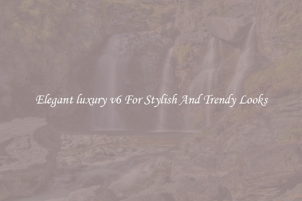 Elegant luxury v6 For Stylish And Trendy Looks