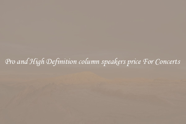 Pro and High Definition column speakers price For Concerts 