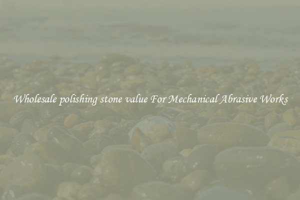Wholesale polishing stone value For Mechanical Abrasive Works