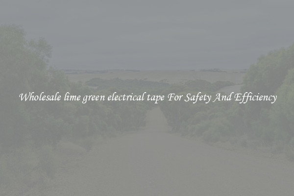 Wholesale lime green electrical tape For Safety And Efficiency