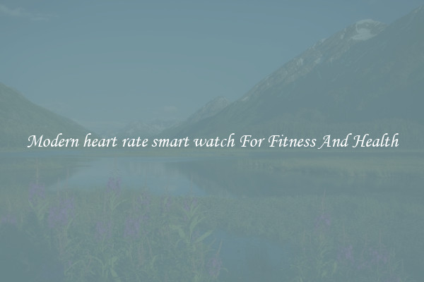 Modern heart rate smart watch For Fitness And Health