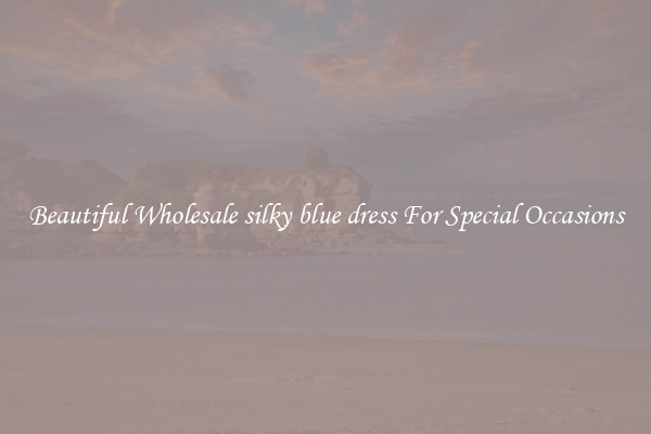 Beautiful Wholesale silky blue dress For Special Occasions