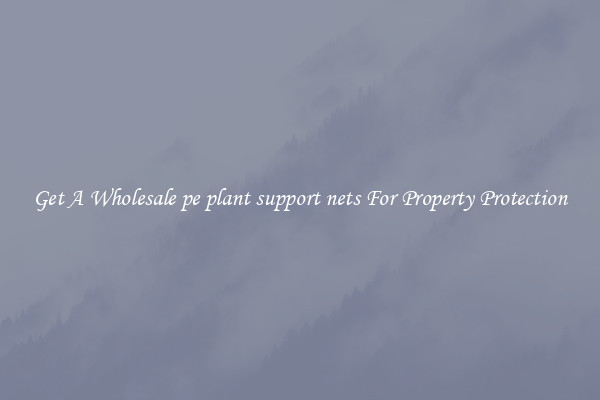 Get A Wholesale pe plant support nets For Property Protection