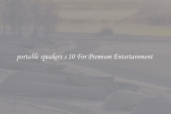 portable speakers s 10 For Premium Entertainment 