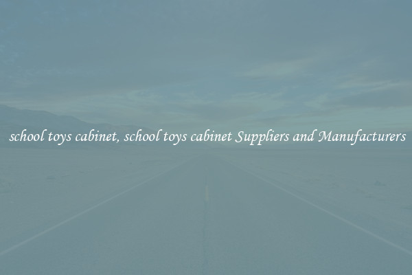 school toys cabinet, school toys cabinet Suppliers and Manufacturers