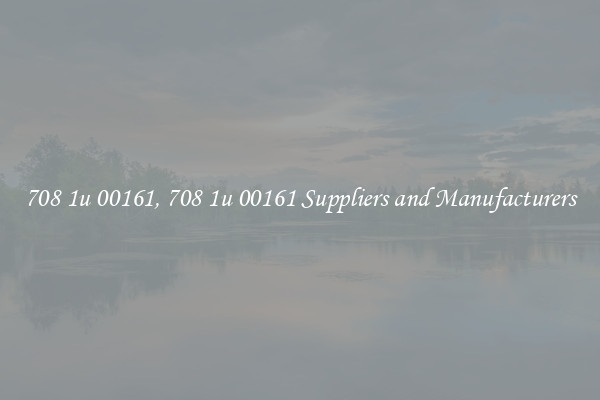 708 1u 00161, 708 1u 00161 Suppliers and Manufacturers