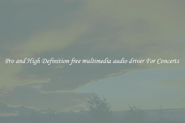 Pro and High Definition free multimedia audio driver For Concerts 