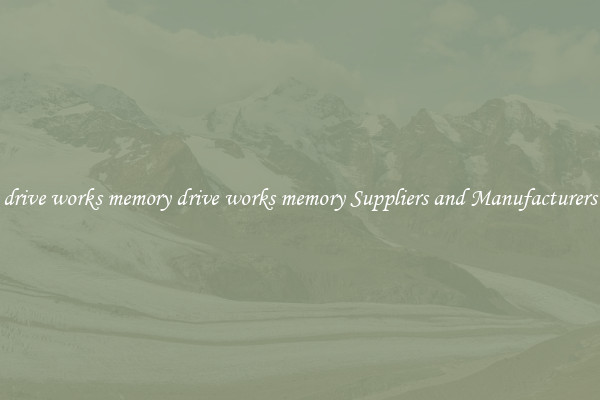 drive works memory drive works memory Suppliers and Manufacturers