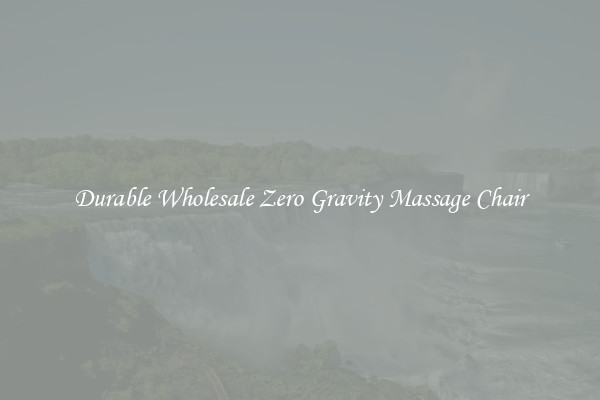 Durable Wholesale Zero Gravity Massage Chair