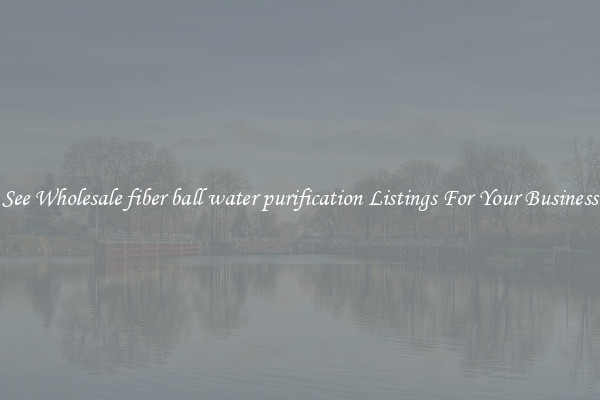 See Wholesale fiber ball water purification Listings For Your Business