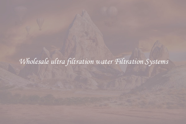 Wholesale ultra filtration water Filtration Systems