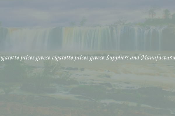 cigarette prices greece cigarette prices greece Suppliers and Manufacturers