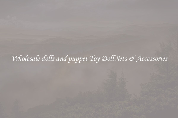 Wholesale dolls and puppet Toy Doll Sets & Accessories