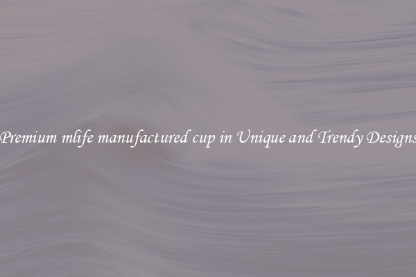 Premium mlife manufactured cup in Unique and Trendy Designs