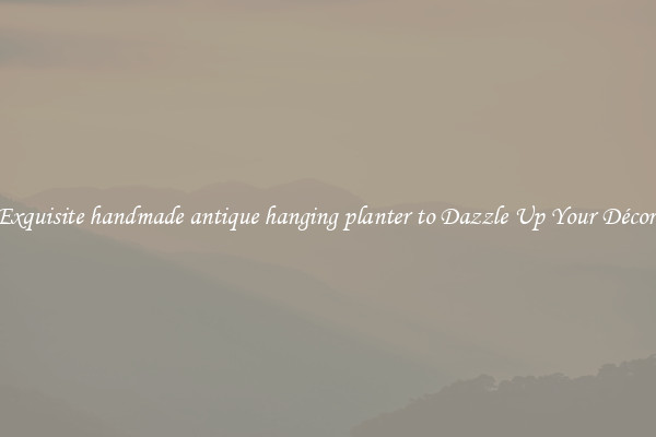 Exquisite handmade antique hanging planter to Dazzle Up Your Décor 