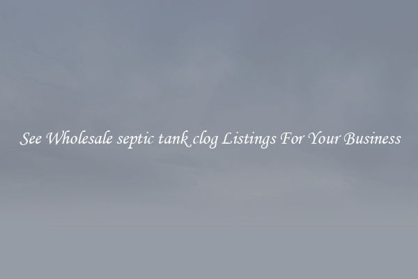 See Wholesale septic tank clog Listings For Your Business
