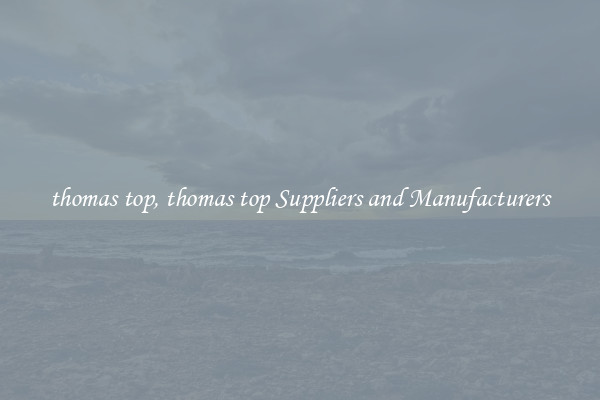 thomas top, thomas top Suppliers and Manufacturers