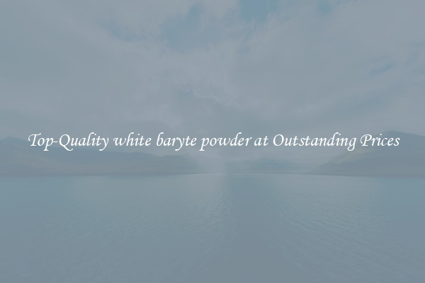 Top-Quality white baryte powder at Outstanding Prices