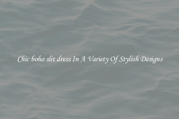 Chic boho slit dress In A Variety Of Stylish Designs