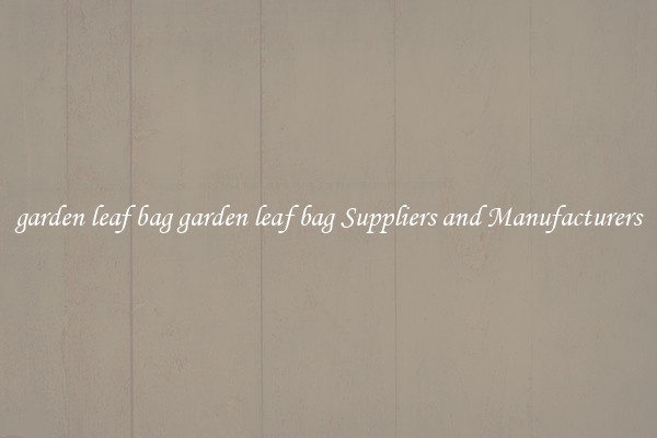 garden leaf bag garden leaf bag Suppliers and Manufacturers