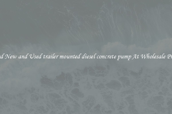 Find New and Used trailer mounted diesel concrete pump At Wholesale Prices