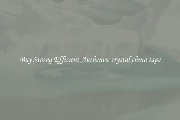 Buy Strong Efficient Authentic crystal china tape