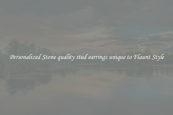 Personalized Stone quality stud earrings unique to Flaunt Style