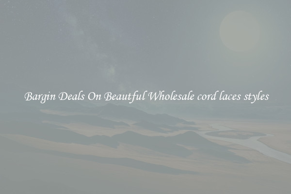 Bargin Deals On Beautful Wholesale cord laces styles