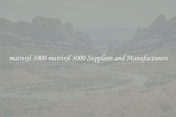 matrixil 3000 matrixil 3000 Suppliers and Manufacturers