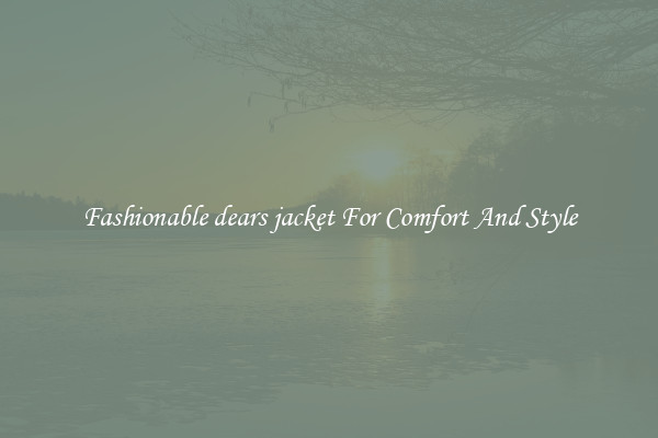 Fashionable dears jacket For Comfort And Style