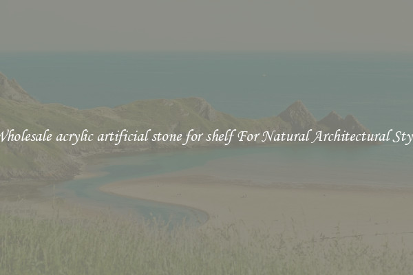 Wholesale acrylic artificial stone for shelf For Natural Architectural Style