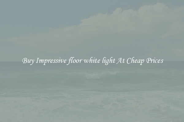 Buy Impressive floor white light At Cheap Prices