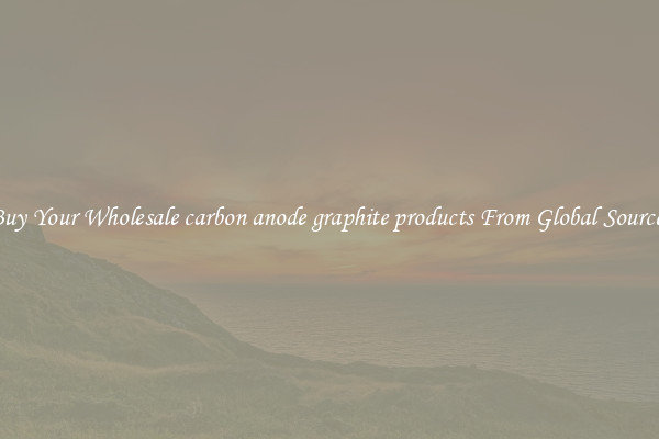 Buy Your Wholesale carbon anode graphite products From Global Sources