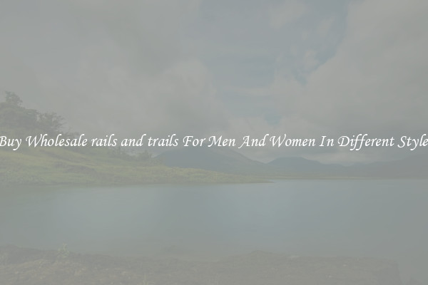 Buy Wholesale rails and trails For Men And Women In Different Styles