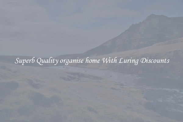 Superb Quality organise home With Luring Discounts